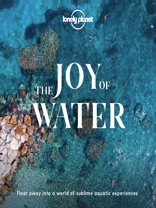 Title details for Lonely Planet the Joy of Water by Lonely Planet - Available